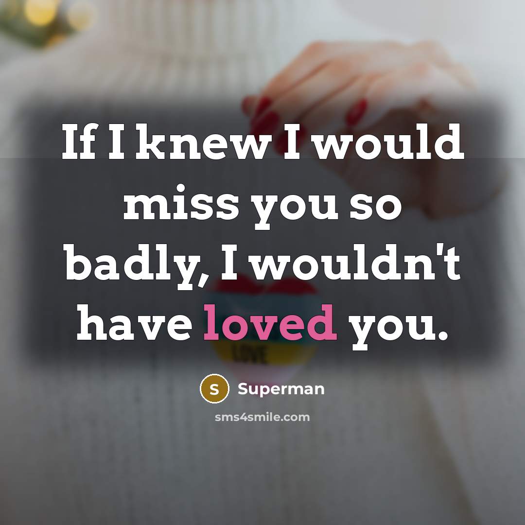 “If I knew I would miss you so badly, I…” quote by Superman