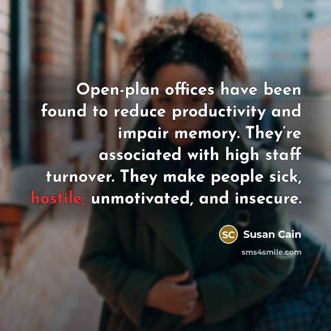 “Open-plan offices have been found to reduce productivity and impair…” quote by Susan Cain