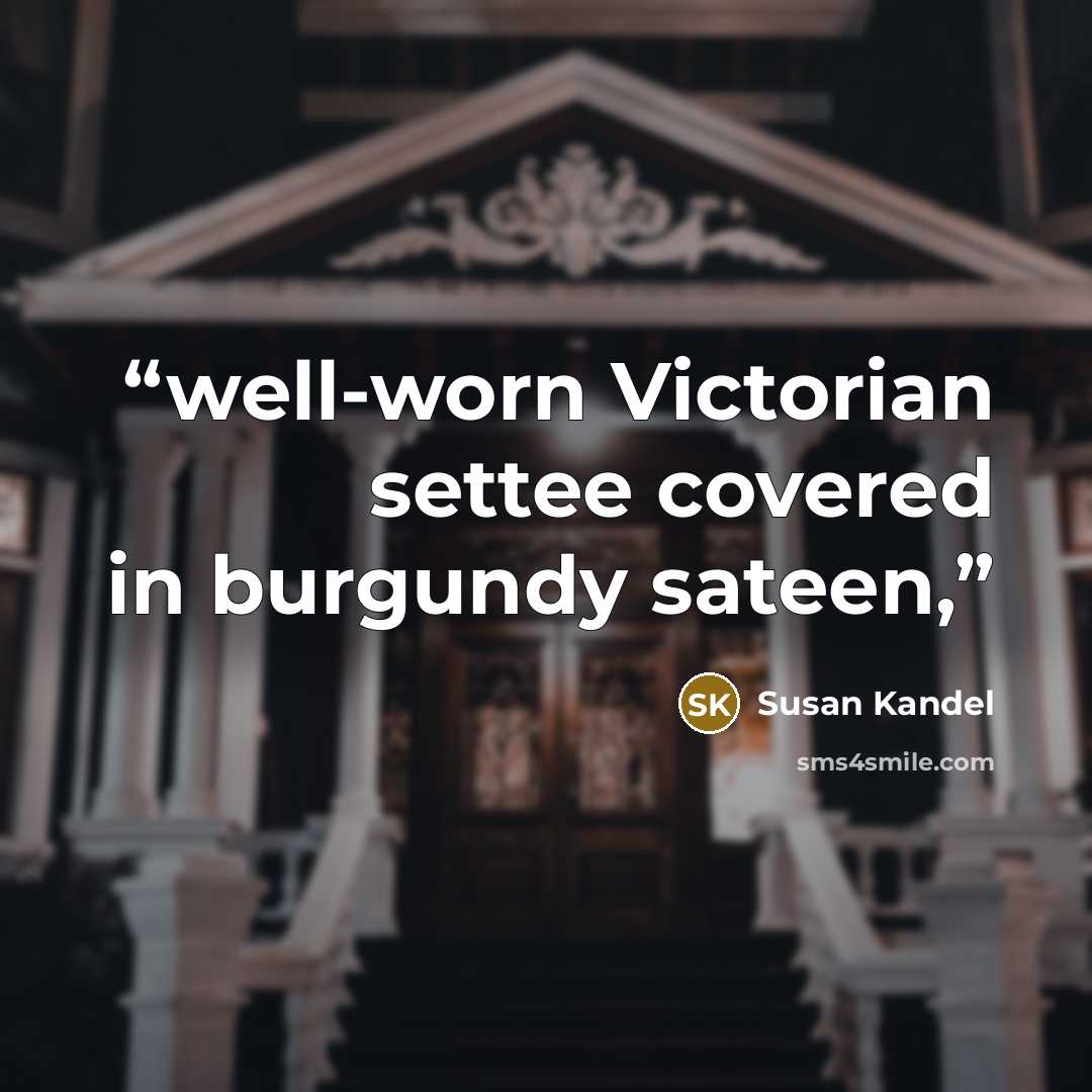 “well-worn Victorian settee covered in burgundy sateen,” quote by Susan Kandel