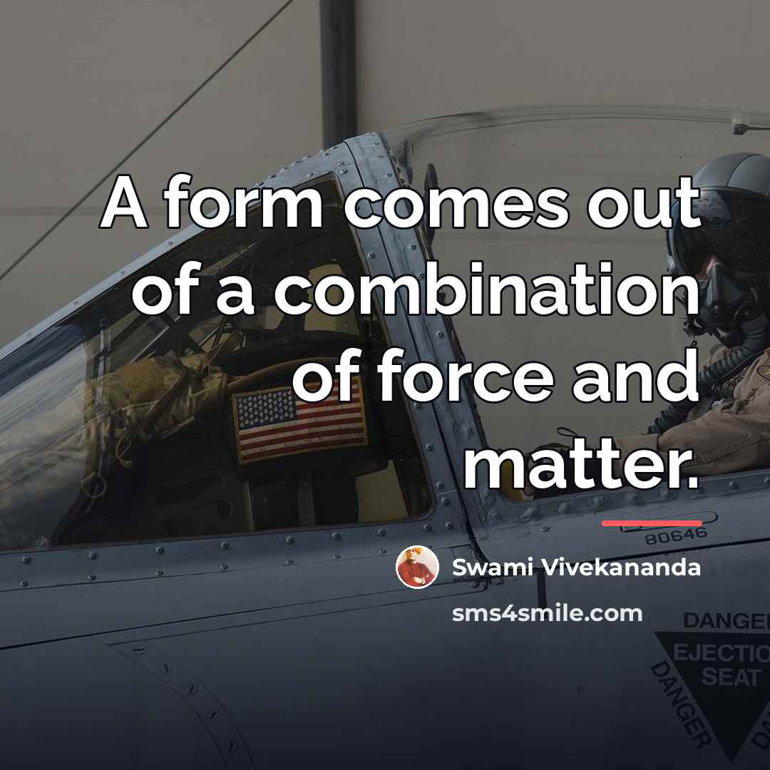 “A form comes out of a combination of force and…” quote by Swami Vivekananda