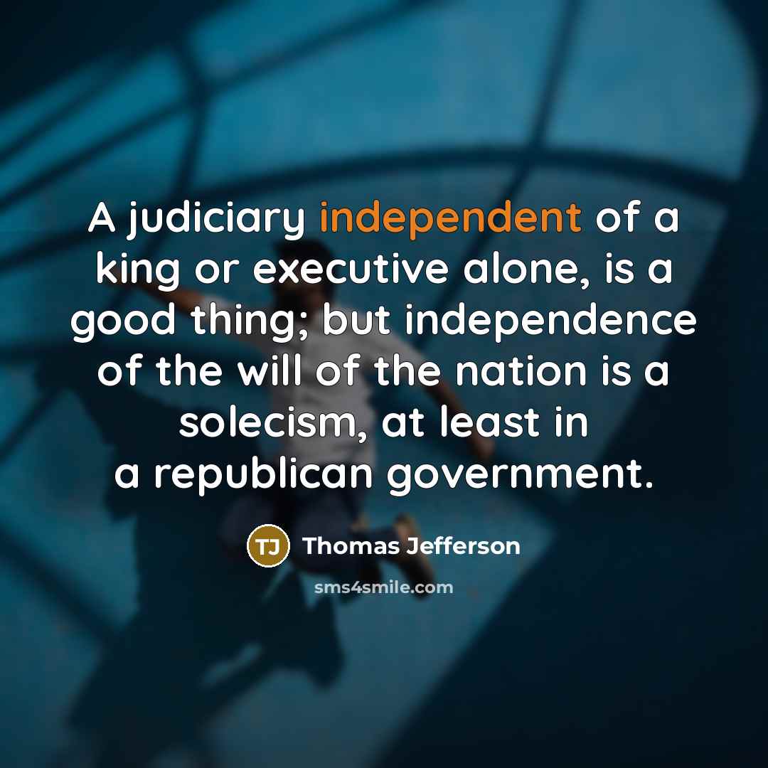 “A judiciary independent of a king or executive alone, is…” quote by Thomas Jefferson
