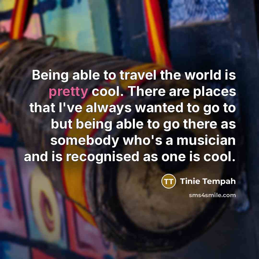 “Being able to travel the world is pretty cool. There…” quote by Tinie Tempah