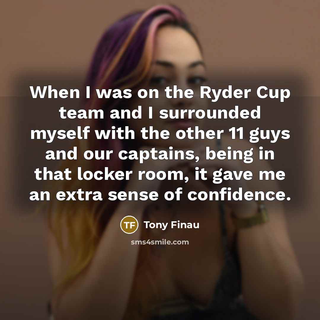 “When I was on the Ryder Cup team and I…” quote by Tony Finau