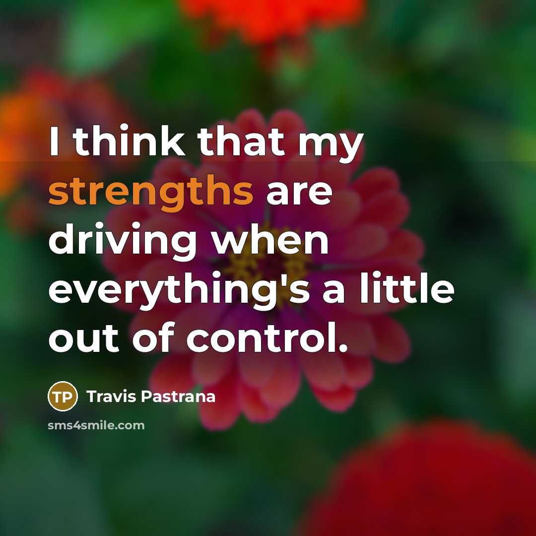 “I think that my strengths are driving when everything's a…” quote by Travis Pastrana
