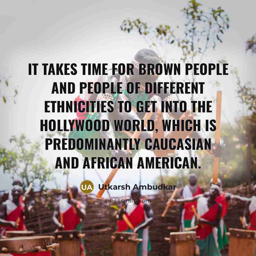 “It takes time for brown people and people of different…” quote by Utkarsh Ambudkar