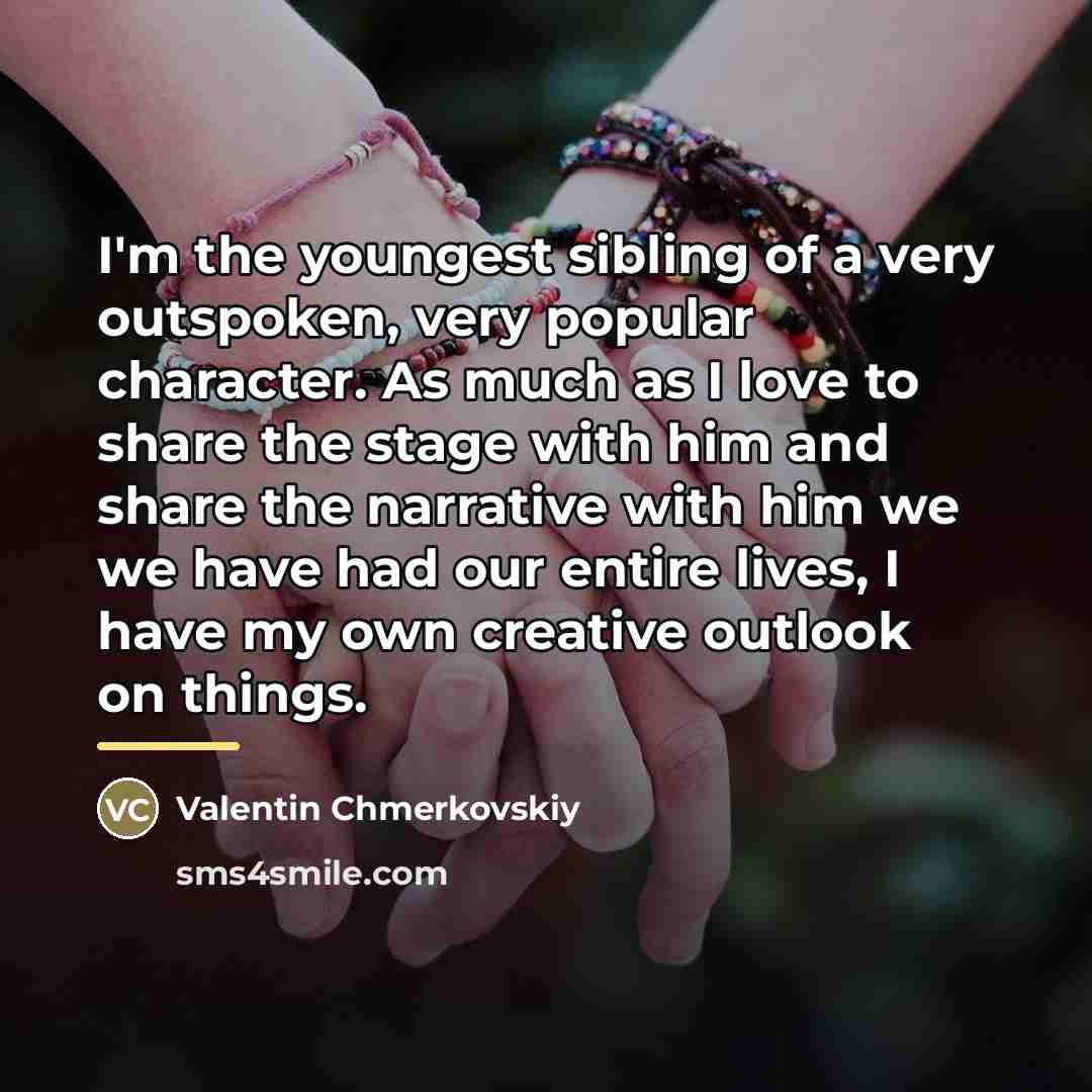 “I'm the youngest sibling of a very outspoken, very popular…” quote by Valentin Chmerkovskiy