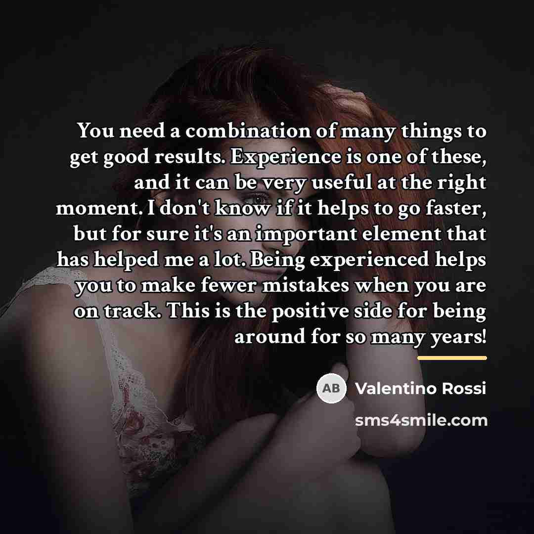 “You need a combination of many things to get good…” quote by Valentino Rossi