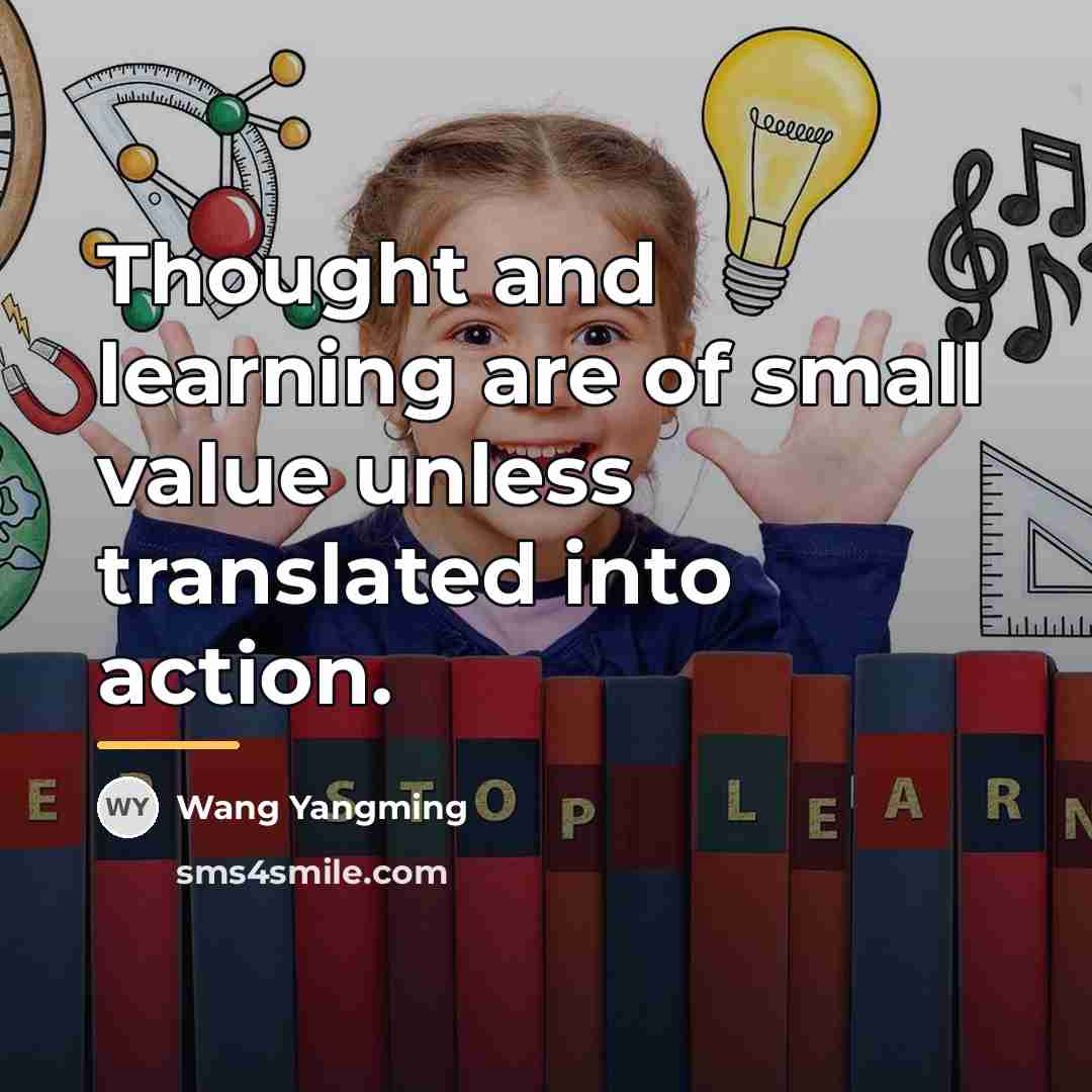 “Thought and learning are of small value unless translated into…” quote by Wang Yangming