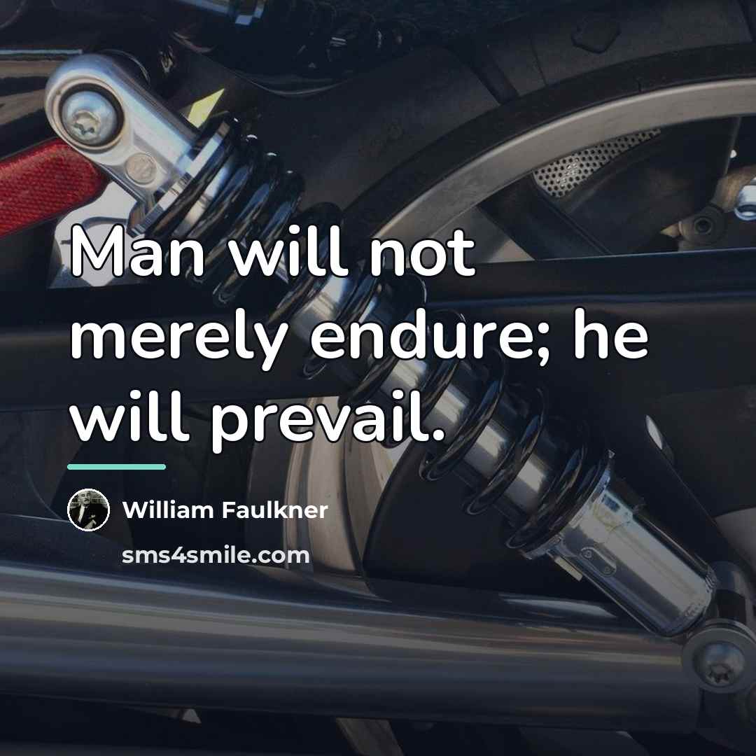 “Man will not merely endure; he will prevail.…” quote by William Faulkner