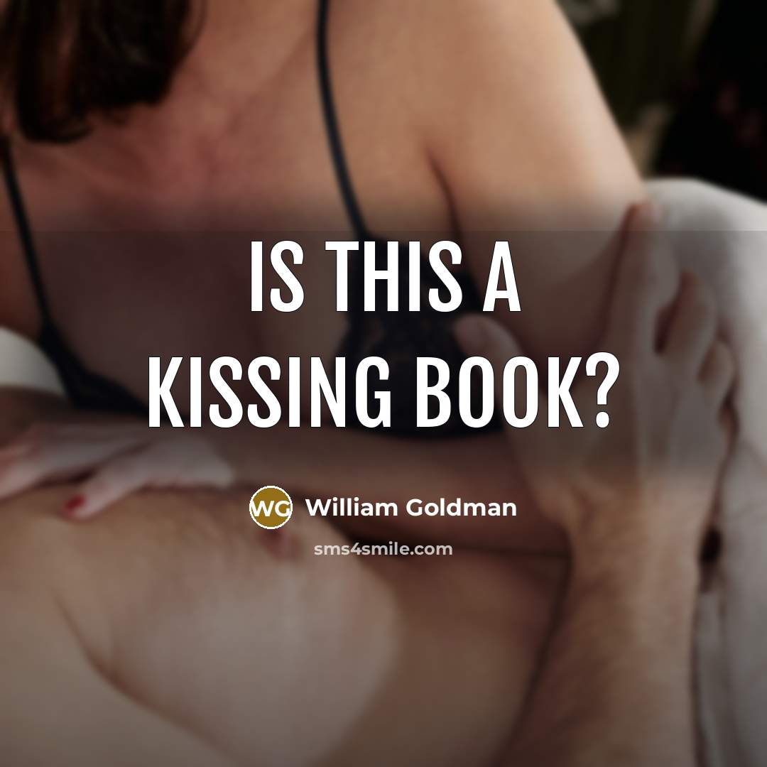 “Is this a kissing book?…” quote by William Goldman