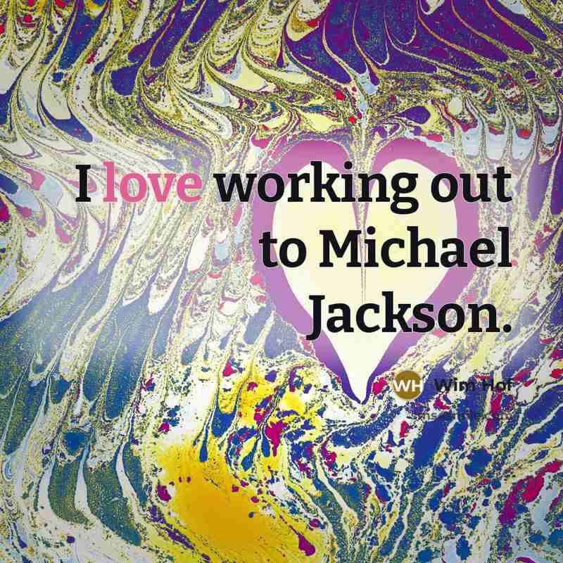 “I love working out to Michael Jackson.…” quote by Wim Hof