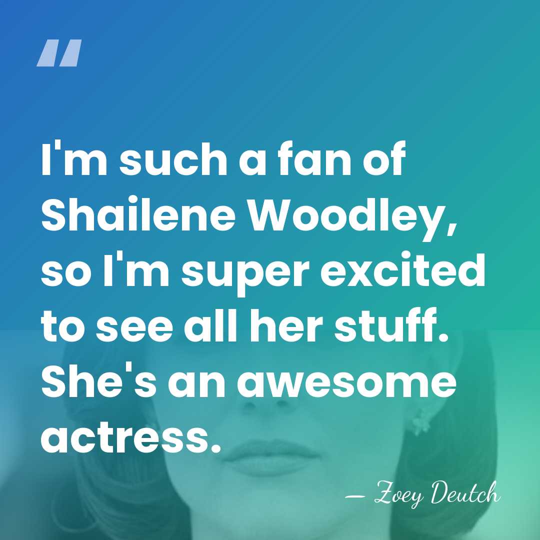 I'm such a fan of Shailene Woodley, so I'm super excited to&hellip; - Zoey Deutch