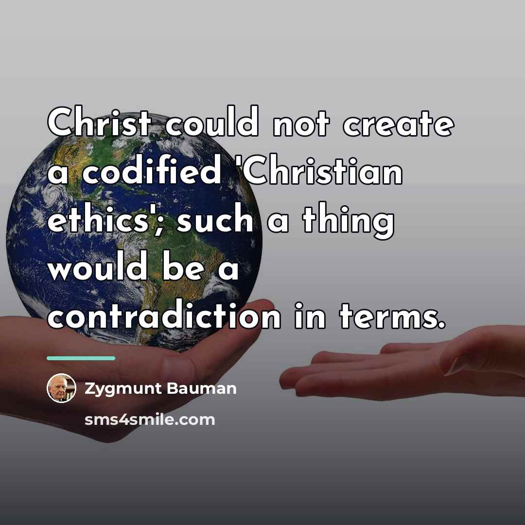 “Christ could not create a codified 'Christian ethics'; such a…” quote by Zygmunt Bauman