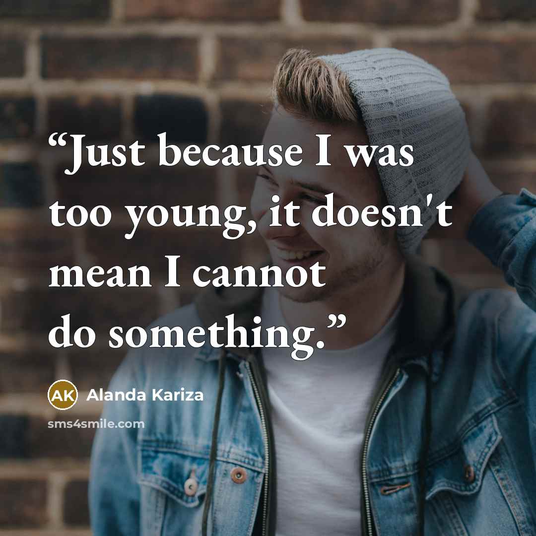 “Just because I was too young, it doesn't mean I cannot do something.” quote by Alanda Kariza