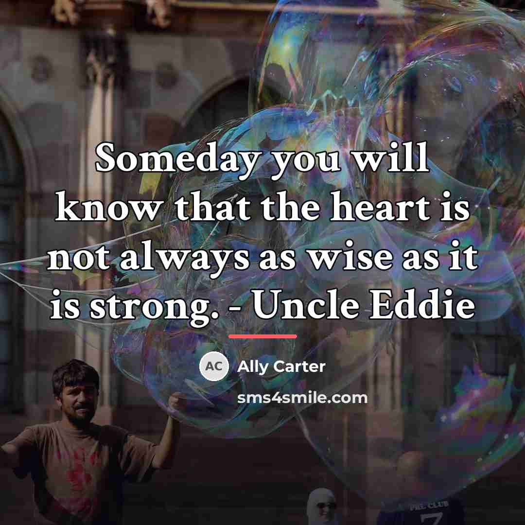“Someday you will know that the heart is not always…” quote by Ally Carter
