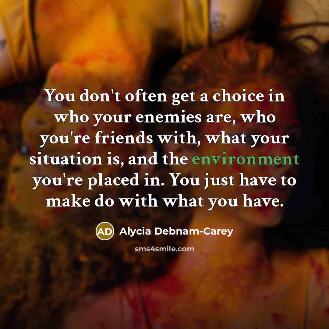 “You don't often get a choice in who your enemies…” quote by Alycia Debnam-Carey