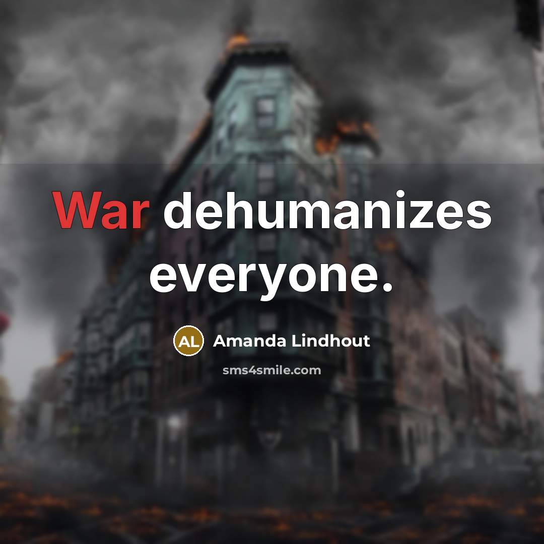 “War dehumanizes everyone.…” quote by Amanda Lindhout