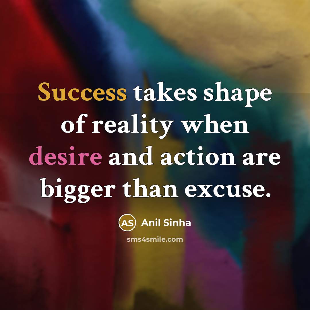 “Success takes shape of reality when desire and action are…” quote by Anil Sinha