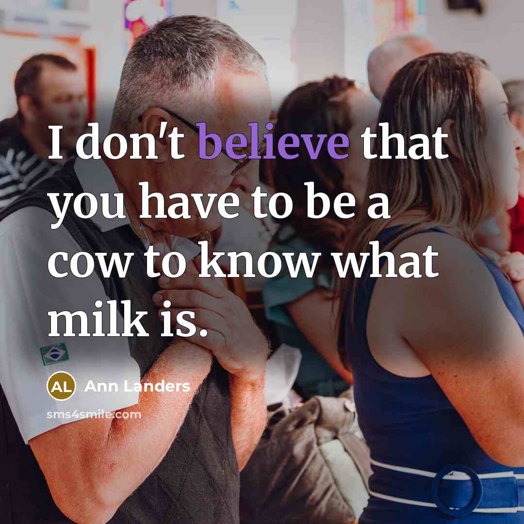 “I don't believe that you have to be a cow…” quote by Ann Landers