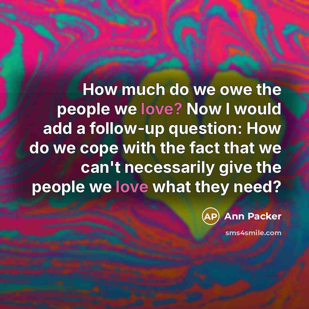 “How much do we owe the people we love? Now…” quote by Ann Packer
