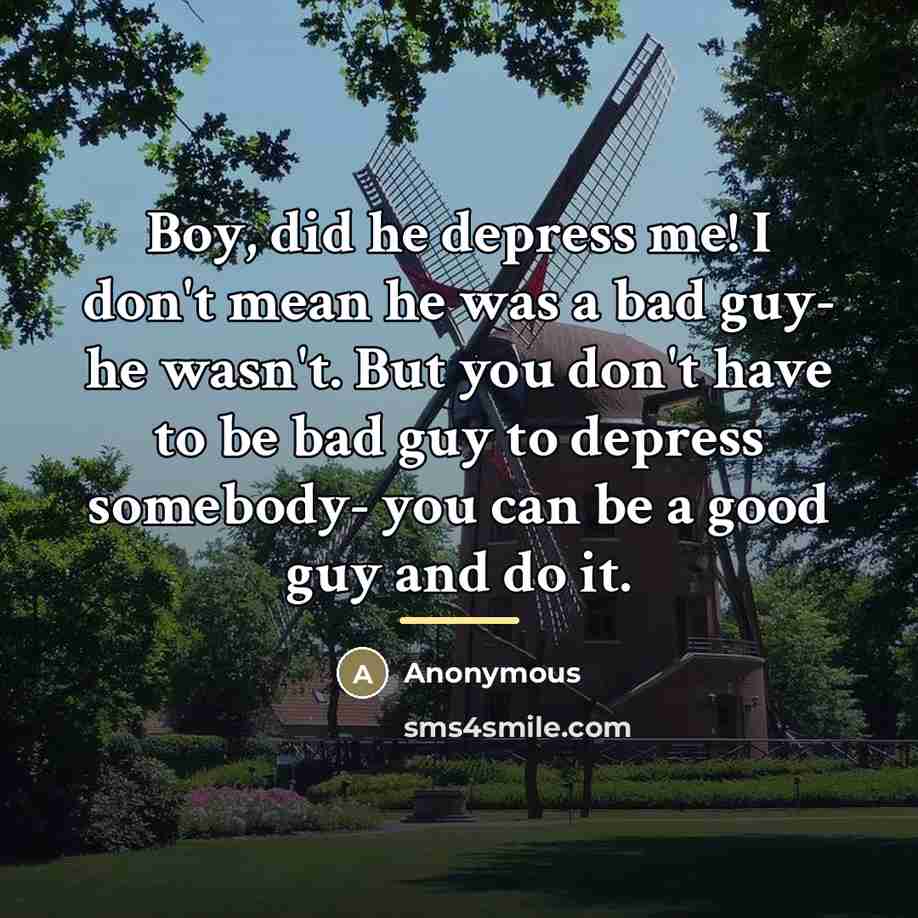 “Boy, did he depress me! I don't mean he was…” quote by Anonymous