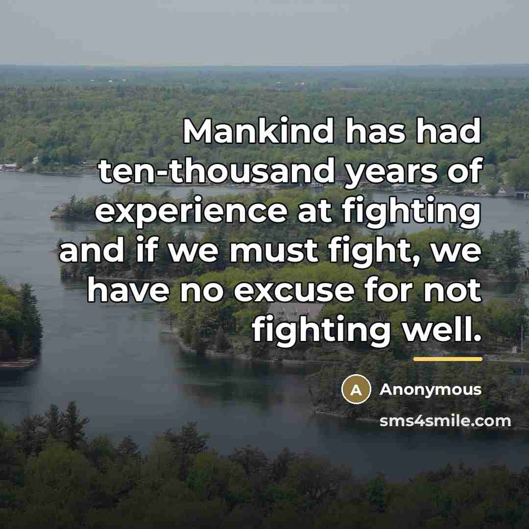“Mankind has had ten-thousand years of experience at fighting and…” quote by Anonymous