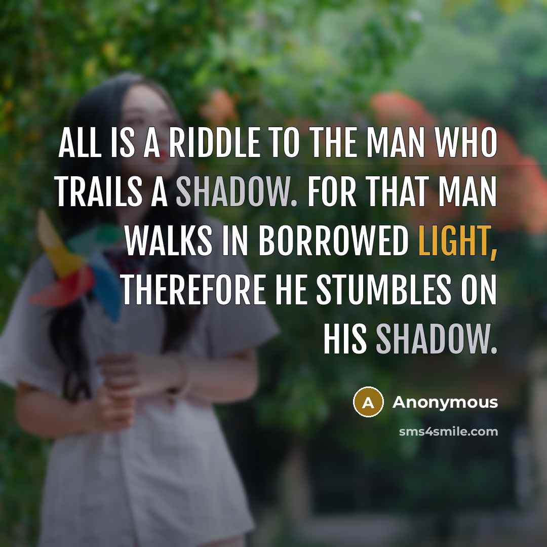 “All is a riddle to the man who trails a…” quote by Anonymous
