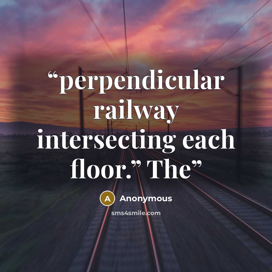 “perpendicular railway intersecting each floor.” The” quote by Anonymous