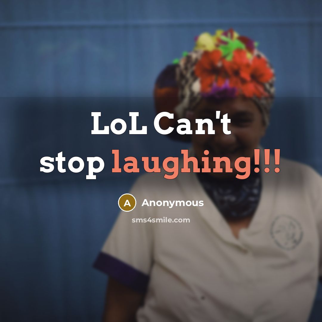 “LoL Can't stop laughing!!!” quote by Anonymous