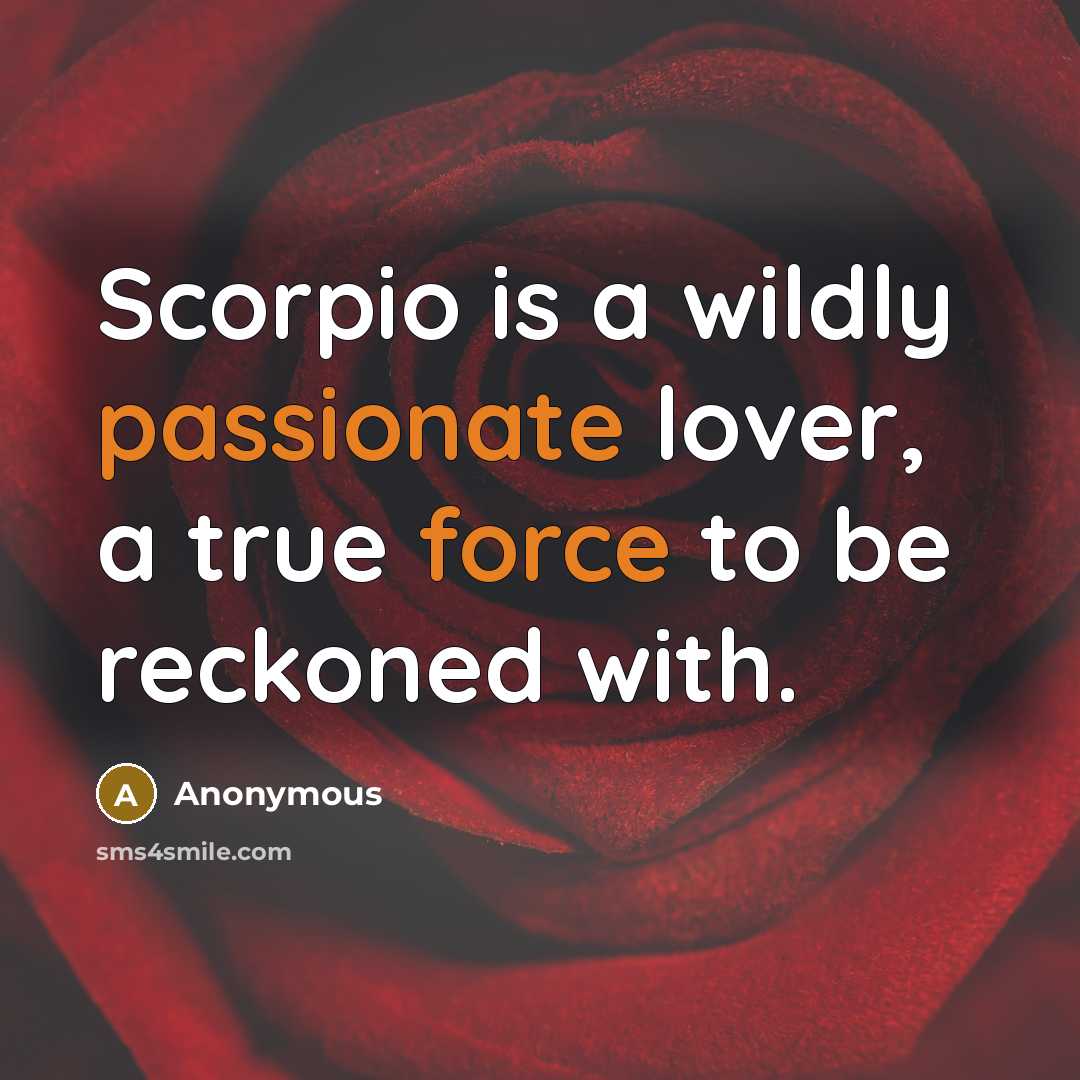 “Scorpio is a wildly passionate lover, a true force to be reckoned with.” quote by Anonymous