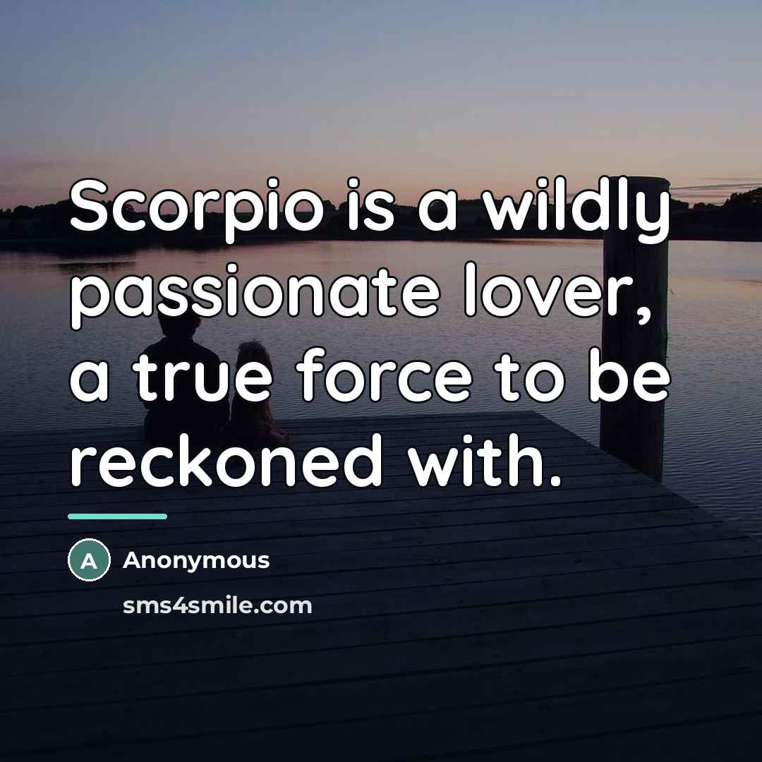 “Scorpio is a wildly passionate lover, a true force to…” quote by Anonymous
