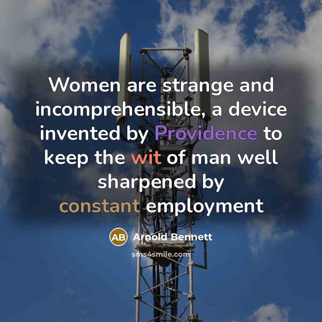 “Women are strange and incomprehensible, a device invented by Providence…” quote by Arnold Bennett