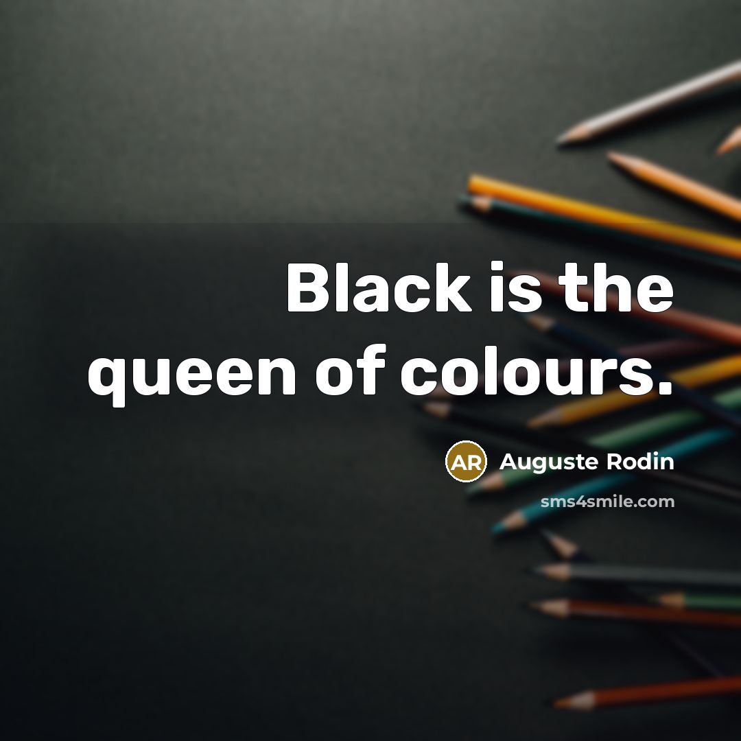 “Black is the queen of colours.…” quote by Auguste Rodin
