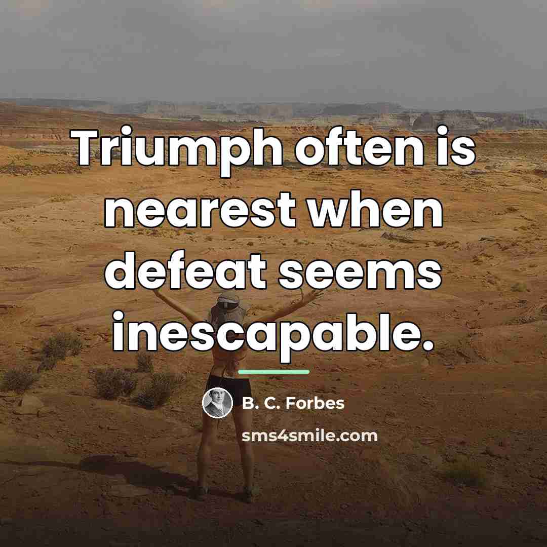 “Triumph often is nearest when defeat seems inescapable.…” quote by B. C. Forbes