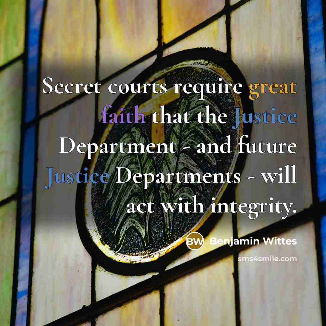 “Secret courts require great faith that the Justice Department -…” quote by Benjamin Wittes