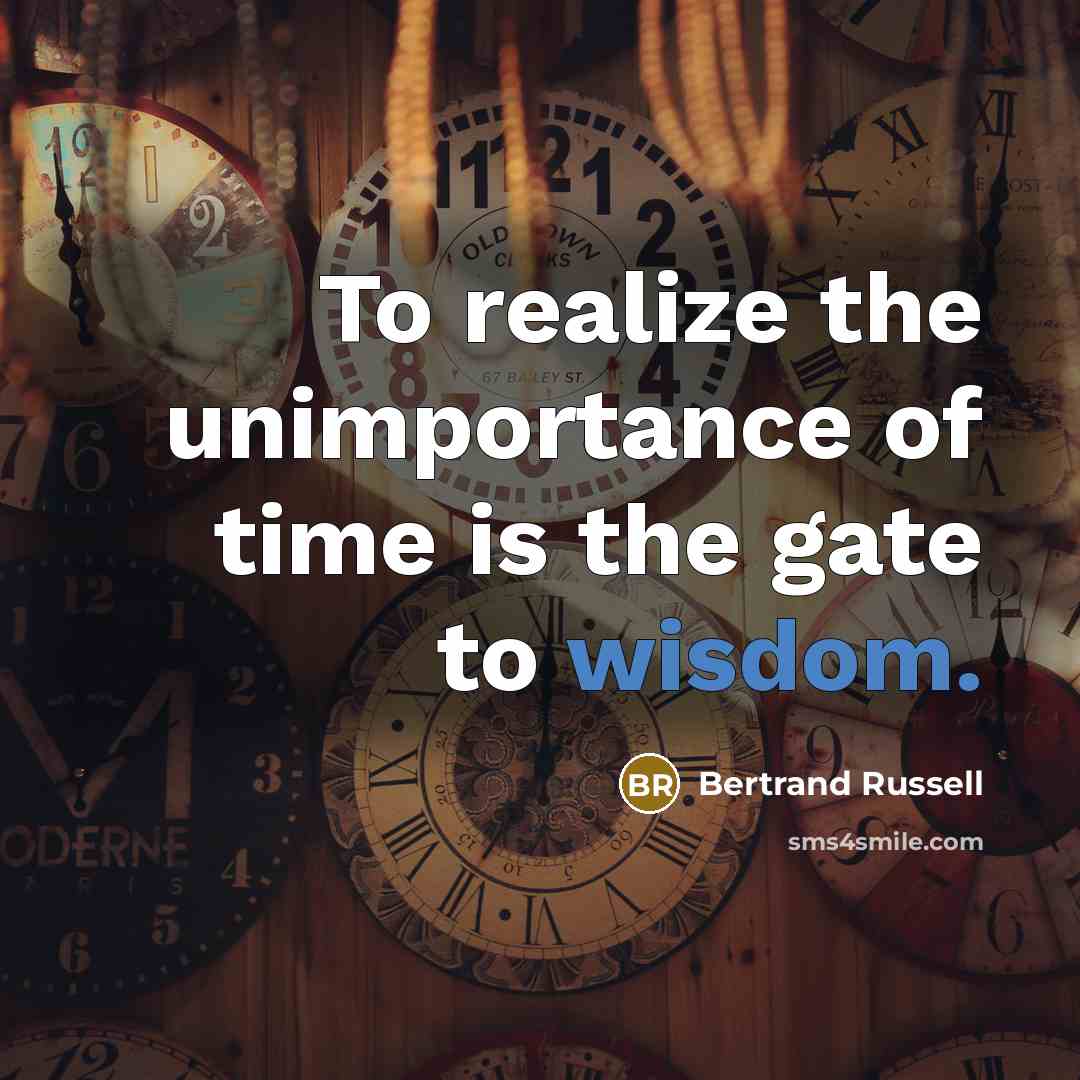 “To realize the unimportance of time is the gate to…” quote by Bertrand Russell