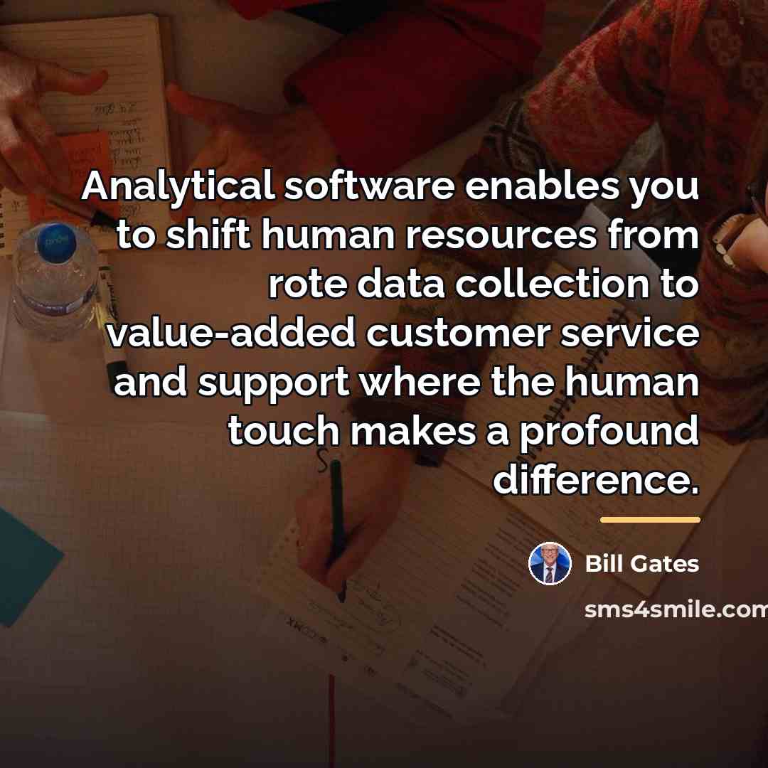 “Analytical software enables you to shift human resources from rote…” quote by Bill Gates