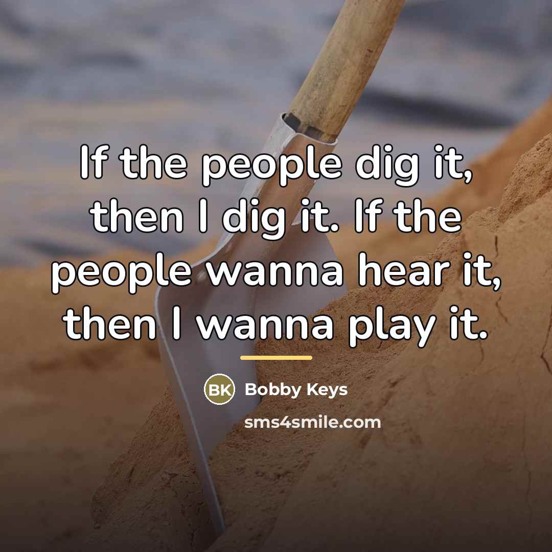 “If the people dig it, then I dig it. If…” quote by Bobby Keys