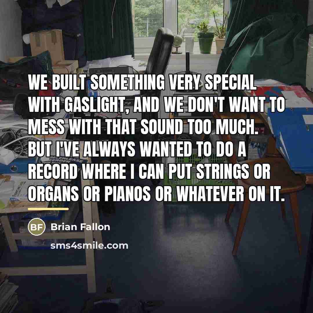 “We built something very special with Gaslight, and we don't…” quote by Brian Fallon