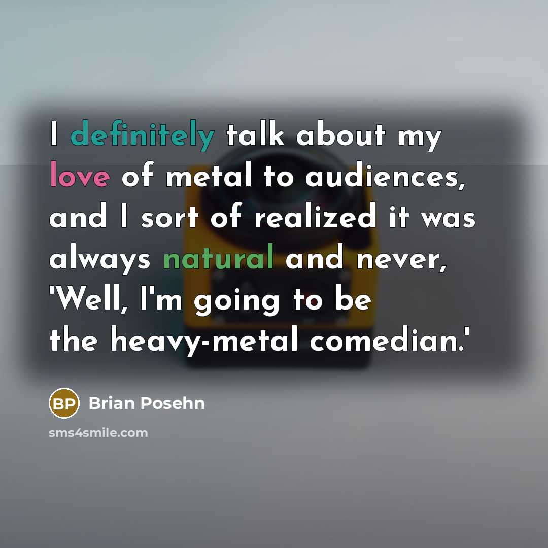 “I definitely talk about my love of metal to audiences,…” quote by Brian Posehn