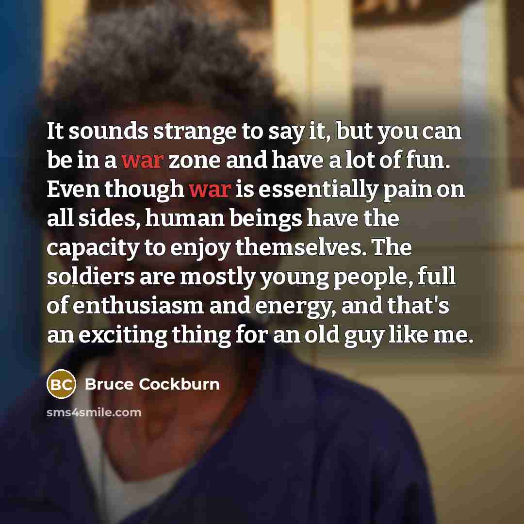 “It sounds strange to say it, but you can be…” quote by Bruce Cockburn