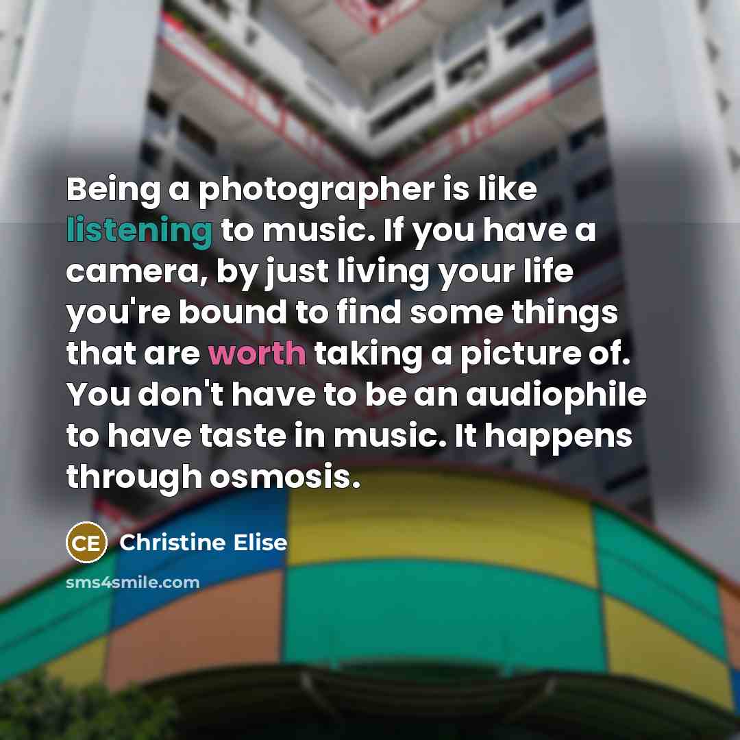 “Being a photographer is like listening to music. If you…” quote by Christine Elise