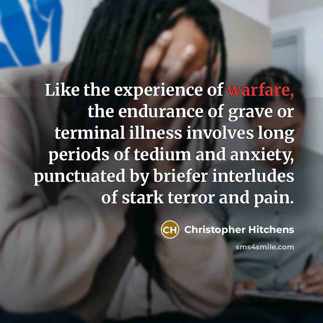 “Like the experience of warfare, the endurance of grave or…” quote by Christopher Hitchens