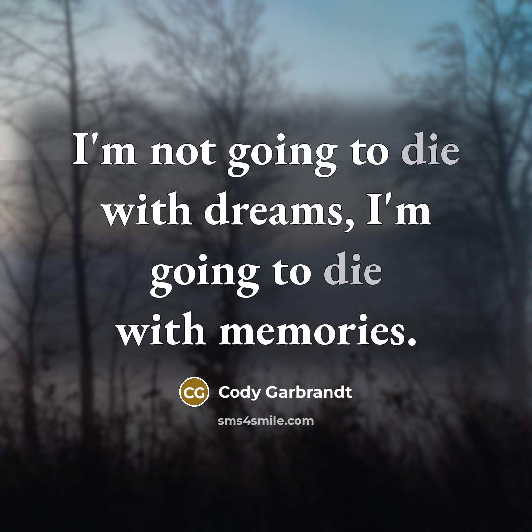 “I'm not going to die with dreams, I'm going to…” quote by Cody Garbrandt