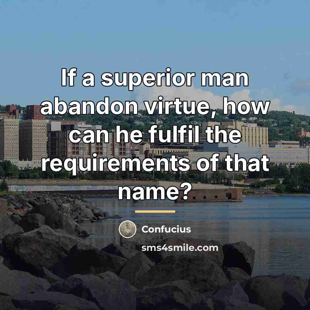 “If a superior man abandon virtue, how can he fulfil…” quote by Confucius