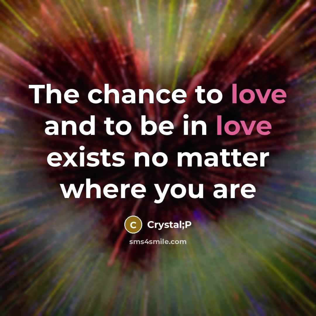 “The chance to love and to be in love exists…” quote by Crystal;P
