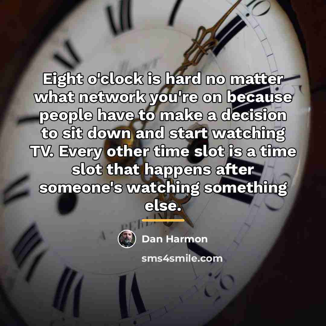 “Eight o'clock is hard no matter what network you're on…” quote by Dan Harmon