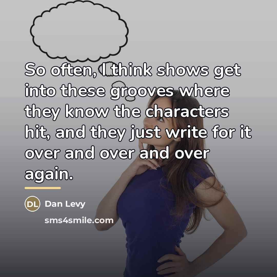 “So often, I think shows get into these grooves where…” quote by Dan Levy