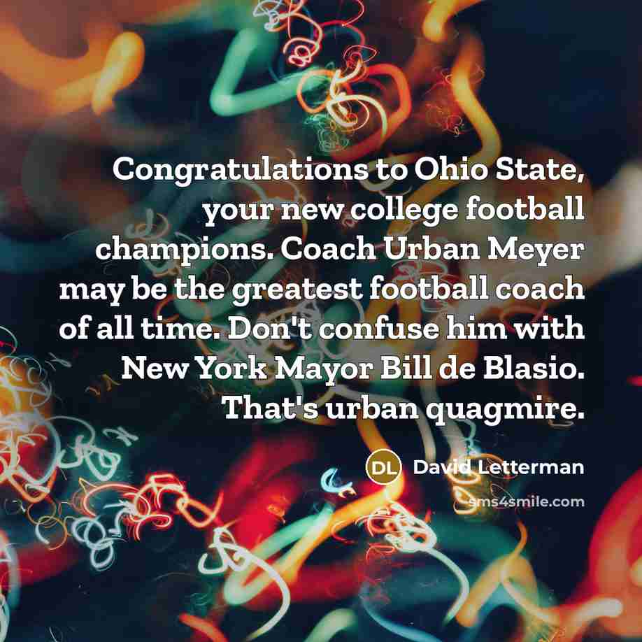 “Congratulations to Ohio State, your new college football champions. Coach…” quote by David Letterman