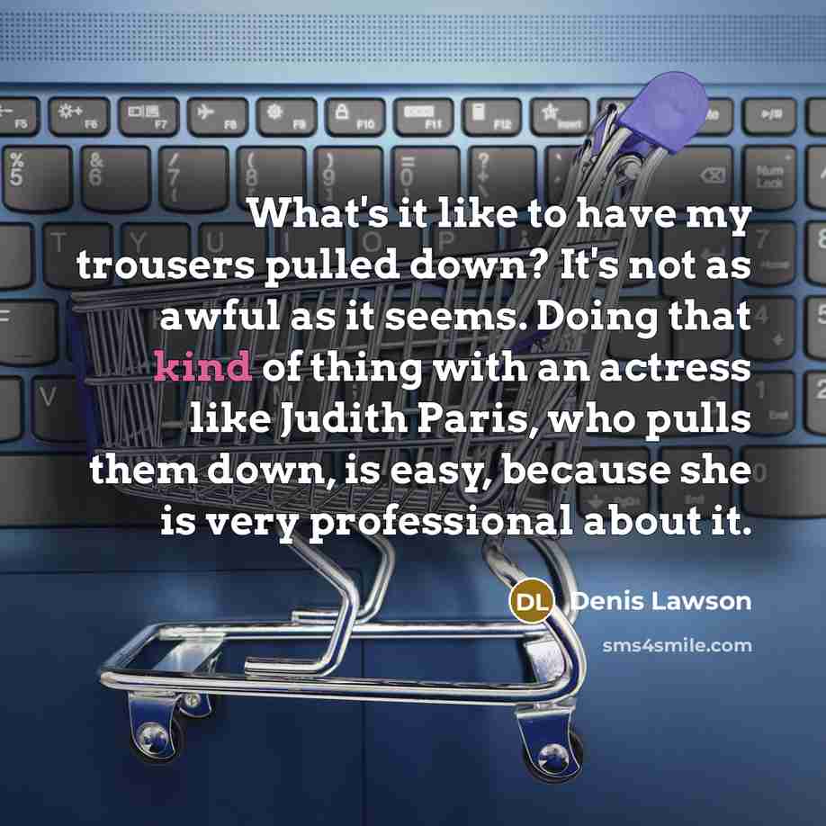 “What's it like to have my trousers pulled down? It's…” quote by Denis Lawson